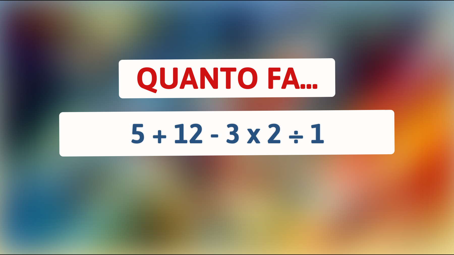 Scopri la risposta che solo le menti più brillanti riescono a trovare: quanto fa davvero questo calcolo?"